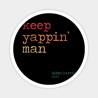 Keep Yapping Man Biden Quote presidential debate 2020 Magnet